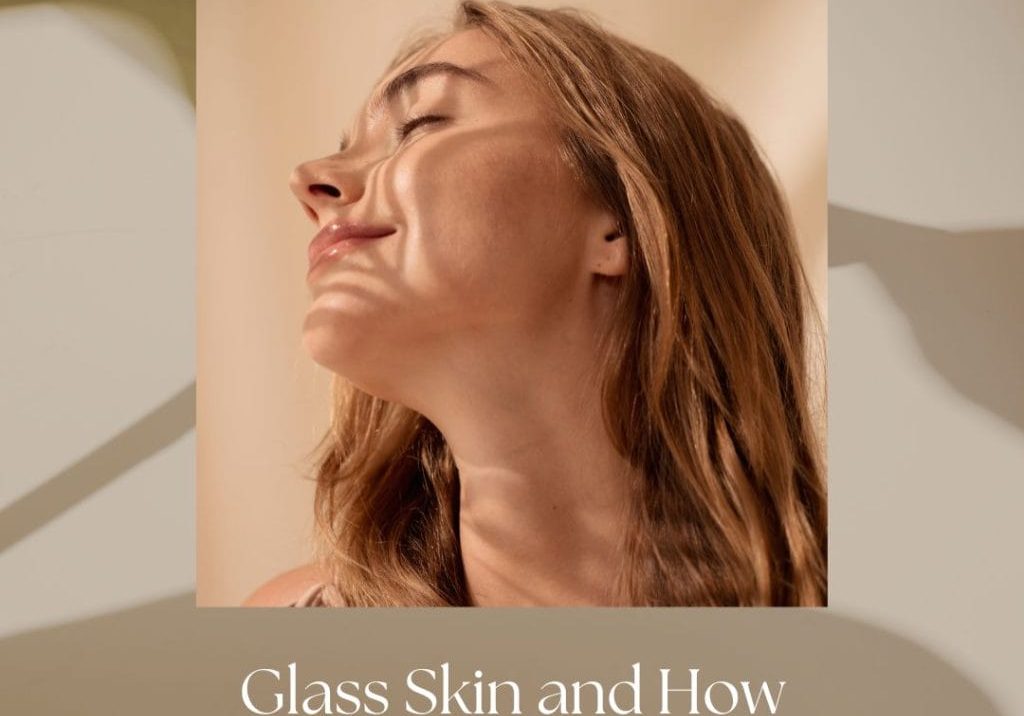 Glass Skin and How to Get it