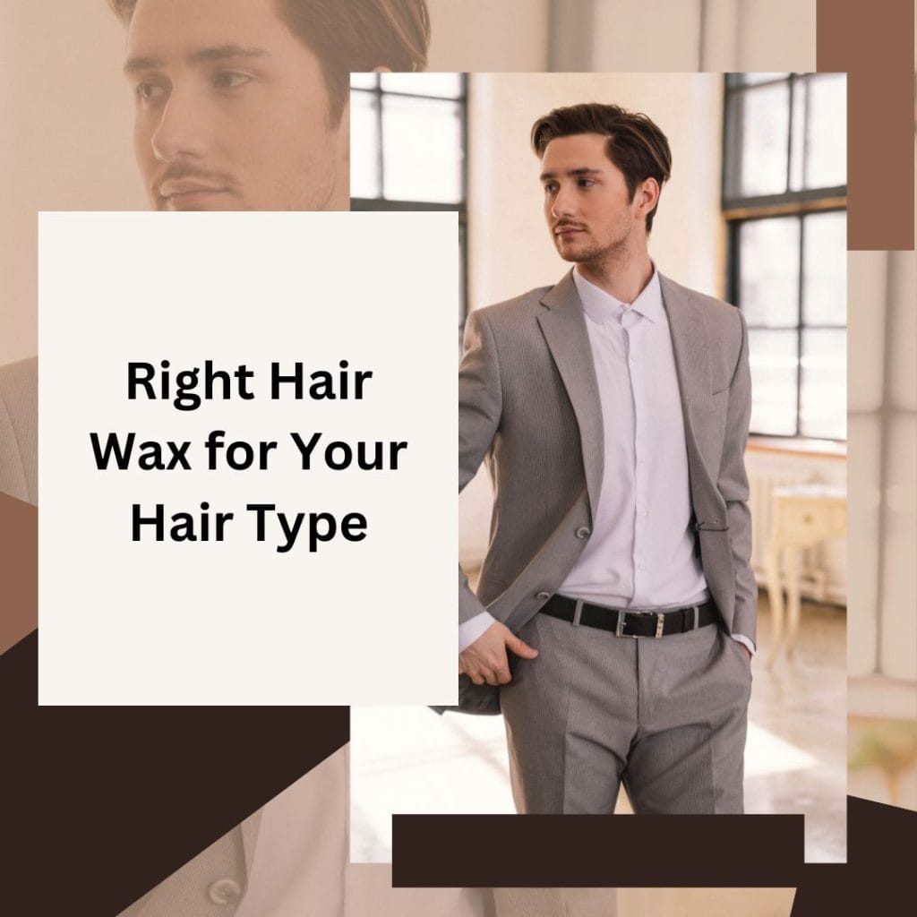Choose the Right Hair Wax for Hair Type