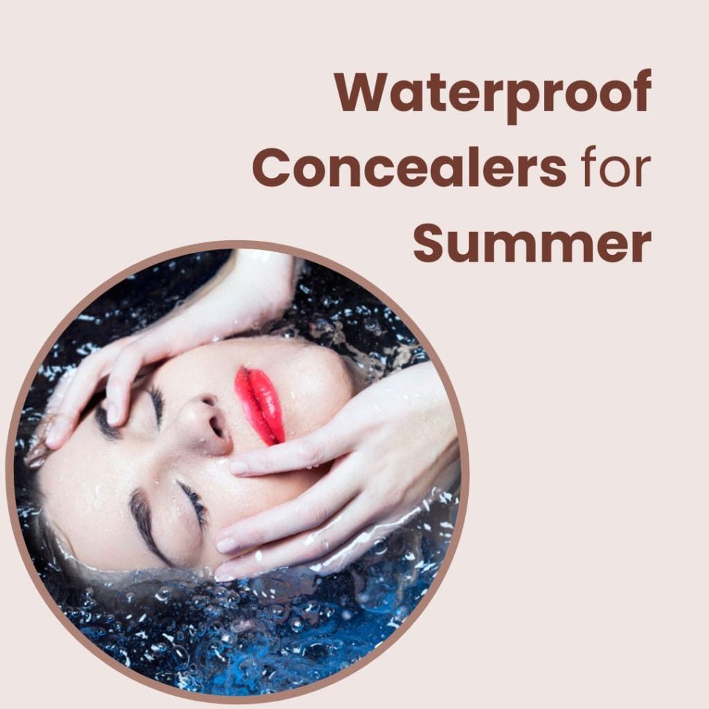 Waterproof Concealers for Summer